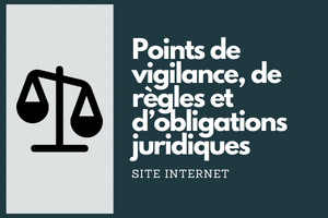 Points de vigilance, de règles et d’obligations juridiques liées à un site internet